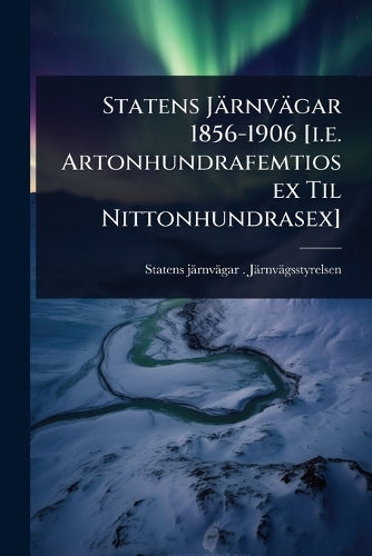 Statens Järnvägar 1856-1906 [i.e. Artonhundrafemtiosex Til Nittonhundr cover