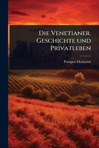 Die Venetianer. Geschichte und Privatleben cover
