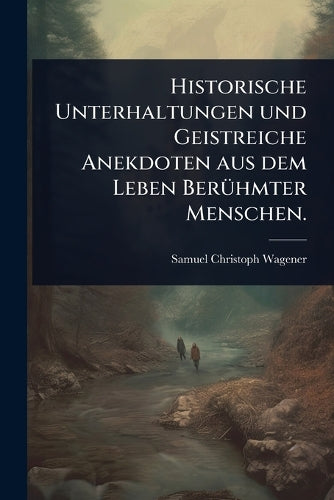 Historische Unterhaltungen und Geistreiche Anekdoten aus dem Leben Ber cover