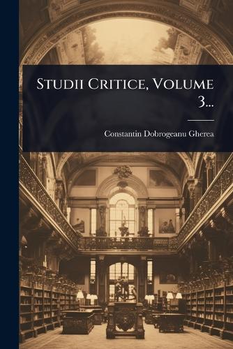 Studii Critice, Volume 3...
