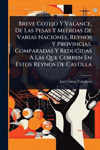 Breve Cotejo Y Valance, De Las Pesas Y Medidas De Varias Naciones, Rey cover