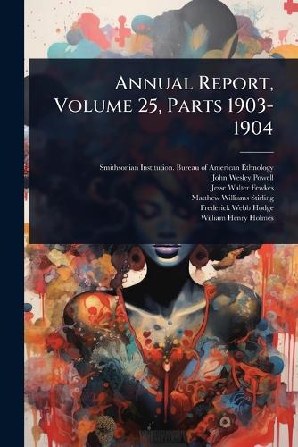 Annual Report, Volume 25, Parts 1903-1904 cover
