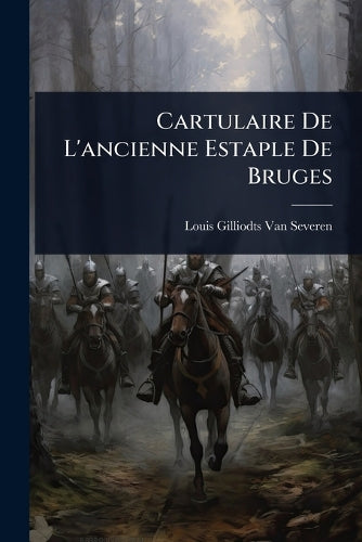Cartulaire De L'ancienne Estaple De Bruges cover