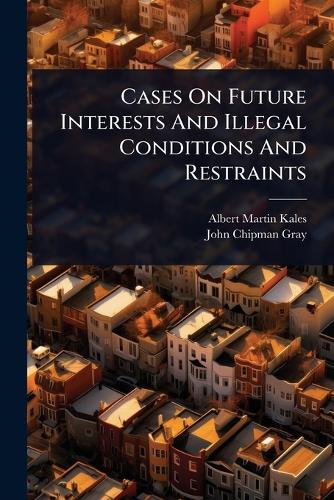 Cases On Future Interests And Illegal Conditions And Restraints cover