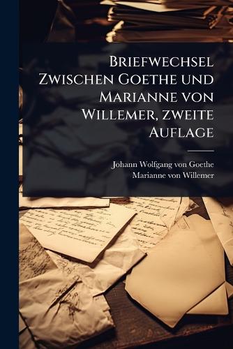 Briefwechsel Zwischen Goethe und Marianne von Willemer, zweite Auflage cover
