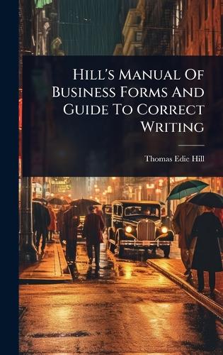 Hill's Manual Of Business Forms And Guide To Correct Writing cover