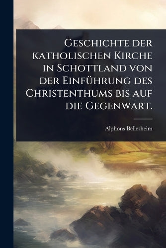 Geschichte der katholischen Kirche in Schottland von der EinfÃ1/4hrung cover