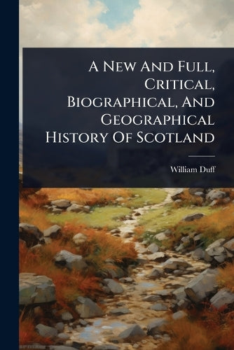 A New And Full, Critical, Biographical, And Geographical History Of Sc cover
