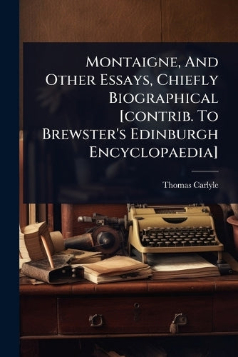 Montaigne, And Other Essays, Chiefly Biographical [contrib. To Brewste cover