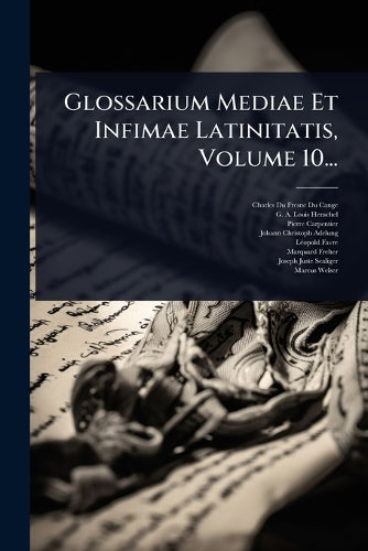 Glossarium Mediae Et Infimae Latinitatis, Volume 10... cover