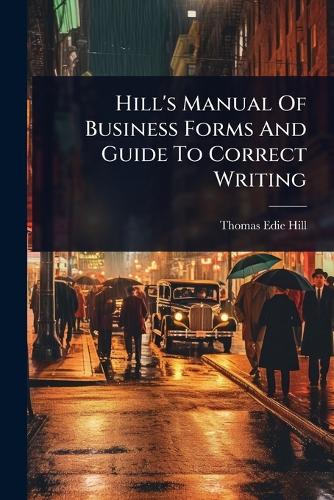 Hill's Manual Of Business Forms And Guide To Correct Writing cover