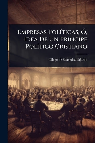 Empresas PolÃ-ticas, Ã", Idea De Un Principe PolÃ-tico Cristiano cover