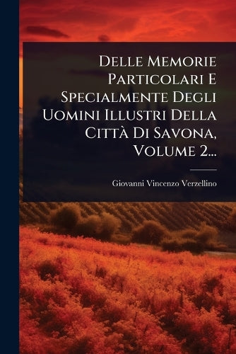 Delle Memorie Particolari E Specialmente Degli Uomini Illustri Della C cover