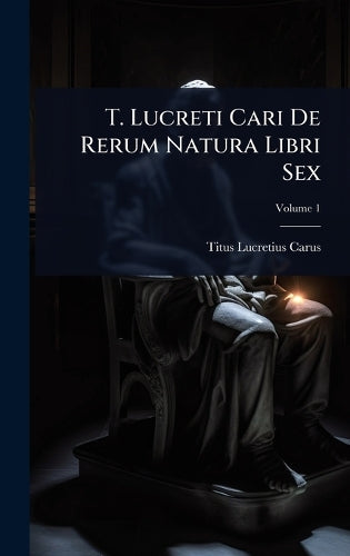 T. Lucreti Cari De Rerum Natura Libri Sex cover