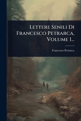 Lettere Senili Di Francesco Petrarca, Volume 1... cover