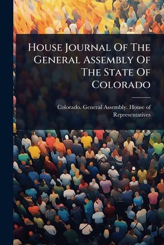 House Journal Of The General Assembly Of The State Of Colorado cover