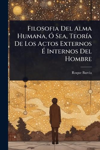 Filosofia Del Alma Humana, Ã" Sea, TeorÃ-a De Los Actos Externos Ã cover