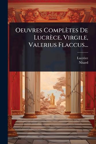 Oeuvres Complètes De Lucrèce, Virgile, Valerius Flaccus... cover