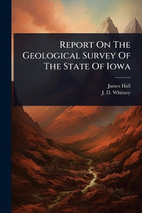 Report On The Geological Survey Of The State Of Iowa 