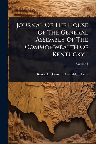 Journal Of The House Of The General Assembly Of The Commonwealth Of Ke cover