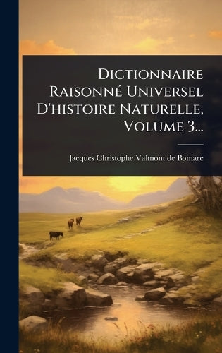 Dictionnaire RaisonnÃ(c) Universel D'histoire Naturelle, Volume 3... cover