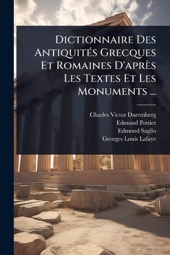 Dictionnaire Des AntiquitÃ(c)s Grecques Et Romaines D'après Les Textes cover