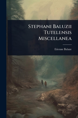 Stephani Baluzii Tutelensis Miscellanea cover