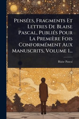 PensÃ(c)es, Fragments Et Lettres De Blaise Pascal, PubliÃ(c)s Pour La cover