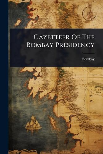 Gazetteer Of The Bombay Presidency cover