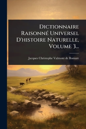Dictionnaire RaisonnÃ(c) Universel D'histoire Naturelle, Volume 3... cover