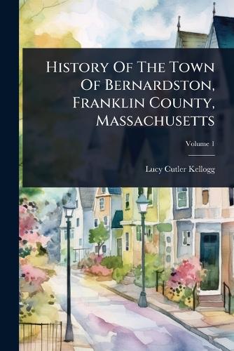 History Of The Town Of Bernardston, Franklin County, Massachusetts cover