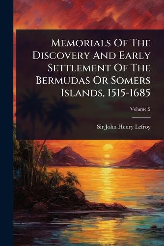 Memorials Of The Discovery And Early Settlement Of The Bermudas Or Som cover