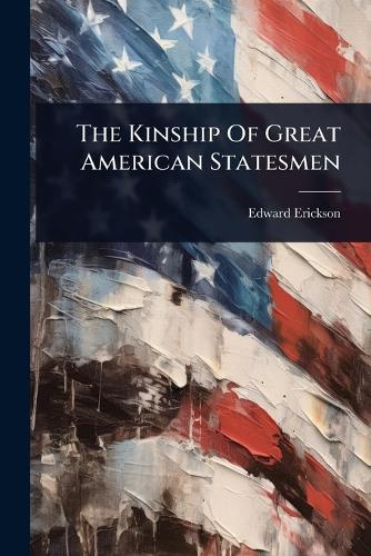 The Kinship Of Great American Statesmen cover