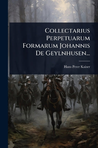 Collectarius Perpetuarum Formarum Johannis De Geylnhusen... cover