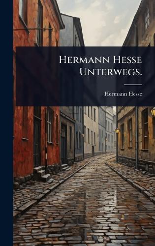 Hermann Hesse Unterwegs. cover