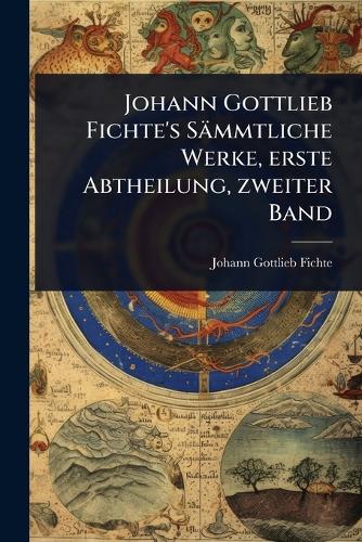 Johann Gottlieb Fichte's Sämmtliche Werke, erste Abtheilung, zweiter B cover