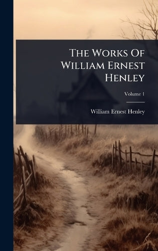 The Works Of William Ernest Henley cover