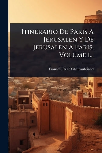 Itinerario De Paris A Jerusalen Y De Jerusalen A Paris, Volume 1... cover