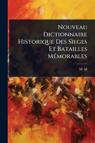 Nouveau Dictionnaire Historique Des Sìeges Et Batailles MÃ(c)morables cover