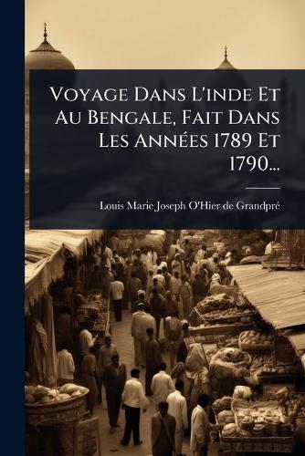 Voyage Dans L'inde Et Au Bengale, Fait Dans Les AnnÃ(c)es 1789 Et 1790 cover