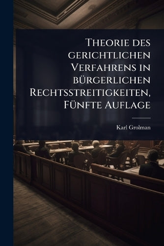 Theorie des gerichtlichen Verfahrens in bÃ1/4rgerlichen Rechtsstreitig cover