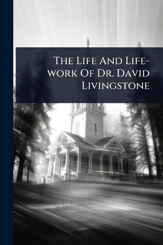 The Life And Life-work Of Dr. David Livingstone cover
