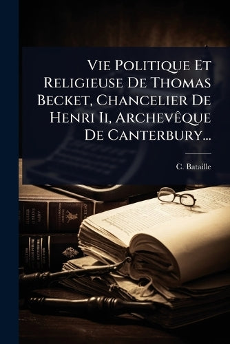 Vie Politique Et Religieuse De Thomas Becket, Chancelier De Henri Ii, cover