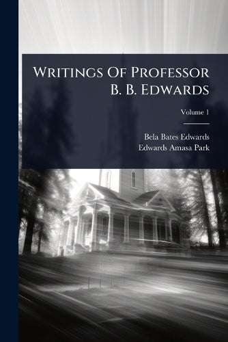 Writings Of Professor B. B. Edwards cover