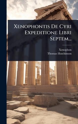 Xenophontis De Cyri Expeditione Libri Septem... cover
