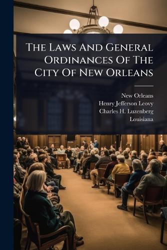 The Laws And General Ordinances Of The City Of New Orleans cover