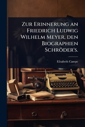 Zur Erinnerung an Friedrich Ludwig Wilhelm Meyer, den Biographien Schr cover