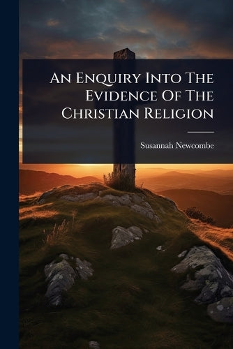 An Enquiry Into The Evidence Of The Christian Religion cover