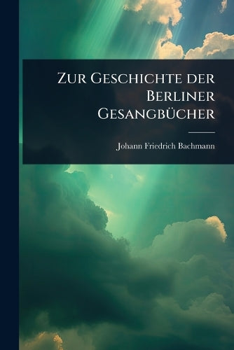 Zur Geschichte der Berliner GesangbÃ1/4cher cover