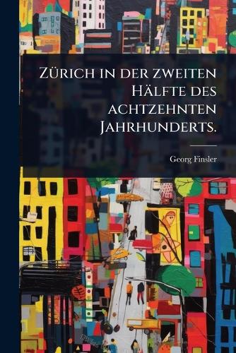ZÃ1/4rich in der zweiten Hälfte des achtzehnten Jahrhunderts. cover